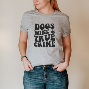 Dogs Wine and True Crime T-shirt