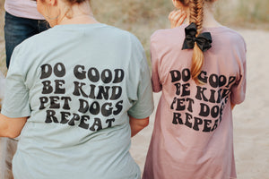 Do Good, Be Kind, Pet Dogs, Repeat T-Shirt