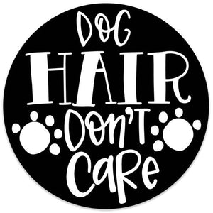 Dog Hair Don't Care Magnet