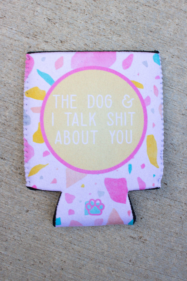 The Dog and I Talk Shit About You Neoprene Can Insulator