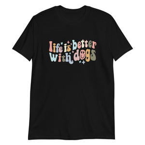 Life is Better With Dogs T-Shirt