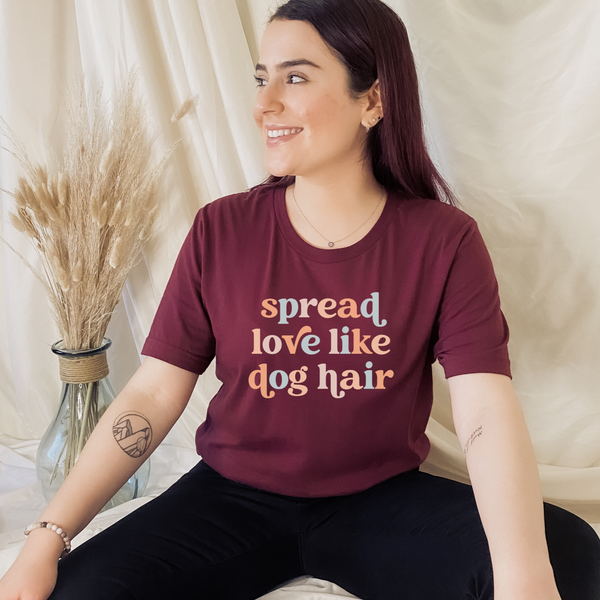 Spread Love Like Dog Hair T-Shirt