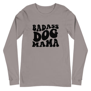 Badass Dog Mama Long Sleeve Tee (choice of 2 colors)